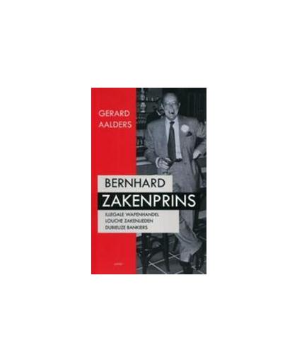 Bernhard zakenprins. zijn connecties met wapenhandelaren, louche zakenlieden en dubieuze bankiers, Gerard Aalders, Paperback