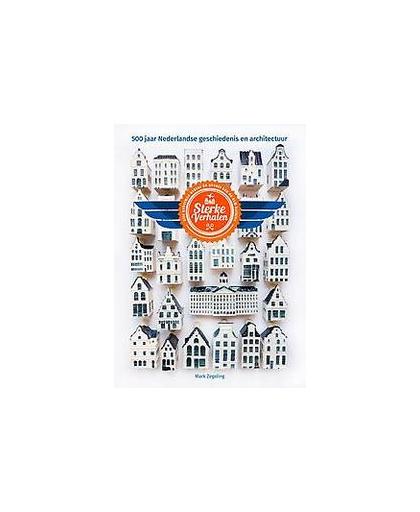 Sterke verhalen. alle geheimen achter de gevels van de KLM-huisjes : 500 jaar Nederlandse geschiedenis en architectuur, Zegeling, Mark, Hardcover