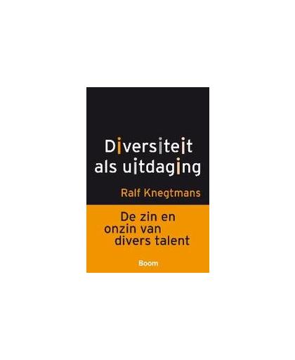 Diversiteit als uitdaging. de zin en onzin van divers talent, Ralf Knegtmans, Paperback