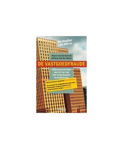 De vastgoedfraude. miljoenenzwendel aan de top van het Nederlandse bedrijfsleven, Vasco van der Boon, Paperback