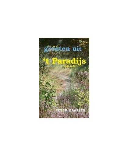Groeten uit t paradijs. Peter Maassen, Paperback