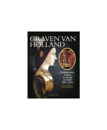 Graven van Holland. middeleeuwse vorsten in woord en beeld 880-1580, De Boer, D.E.H.$qDick Edward Herman, Hardcover
