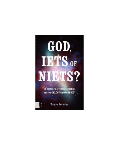 God, iets of niets?. de postseculiere maatschappij tussen 'geloof' en 'ongeloof', Taede Smedes, Paperback