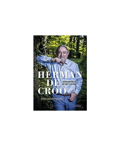Geworteld in het leven. Mijn autobiografie, Herman De Croo, Hardcover