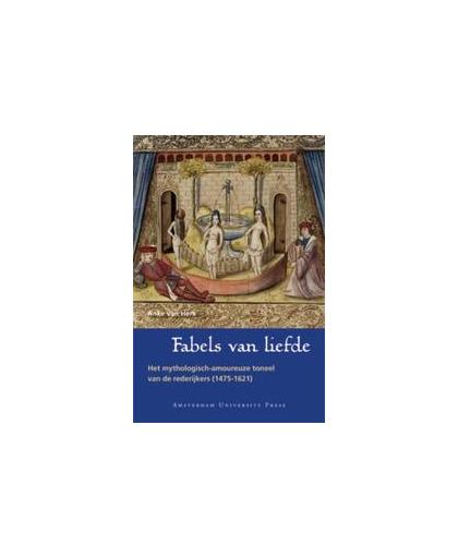 Fabels van liefde. het mythologisch-amoureuze toneel van de rederijkers 1475-1621, Van Herk, Anke, Paperback