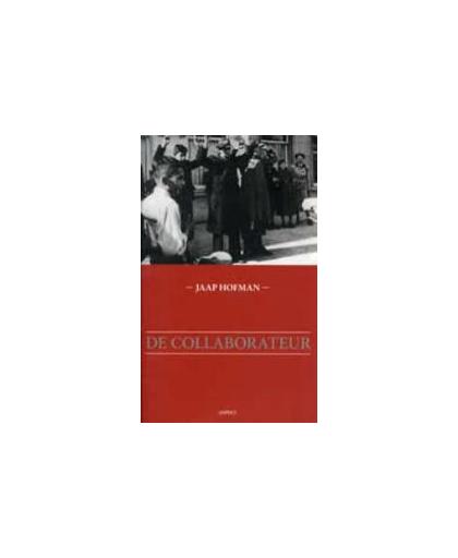 De collaborateur. een sociaal-psychologisch onderzoek naar misdadig gedrag in dienst van de Duitse bezetter, Jaap Hofman, Paperback