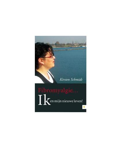 Fibromyalgie Ik en mijn nieuwe leven!. Schmidt, Kirsten, Paperback
