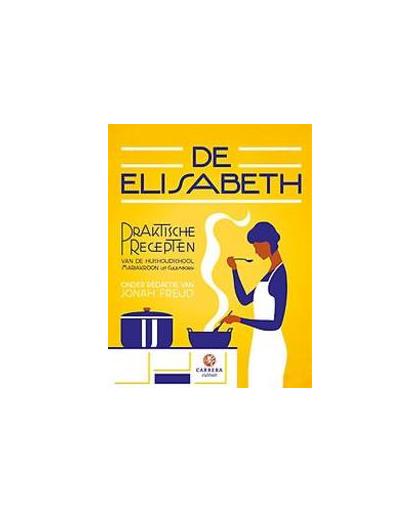 De Elisabeth. praktische recepten van de huishoudschool Mariakroon uit Culemborg, Jonah Freud, Hardcover