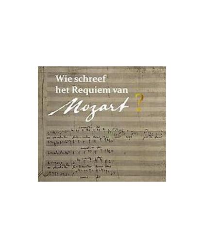 Wie schreef het requiem van Mozart?. Pieter Bergé, Hardcover