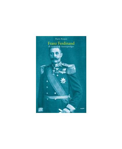 Franz Ferdinand. de vermoorde troonopvolger, Kuiper, Harry, Paperback
