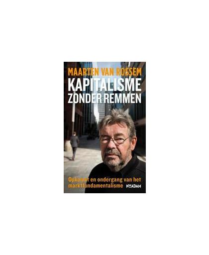 Kapitalisme zonder remmen. opkomst en ondergang van het marktfundamentalisme, Van Rossem, Maarten, Paperback