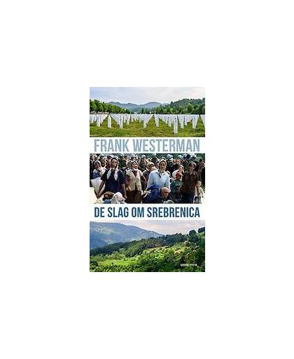 De slag om Srebrenica. De aanloop, de val, de naschok, Westerman, Frank, Paperback