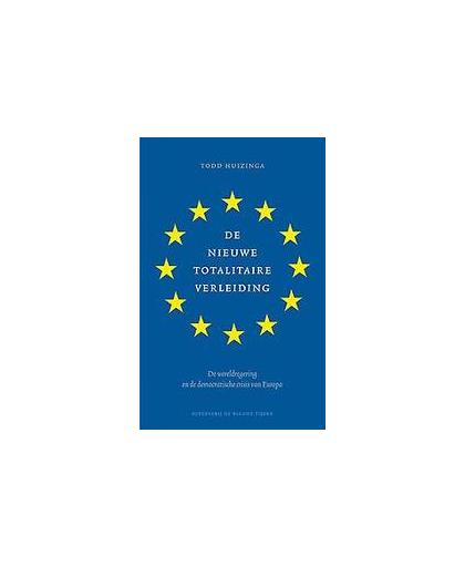De nieuwe totalitaire verleiding. De wereldregering en de democratische crisis van Europa, Todd Huizinga, Paperback