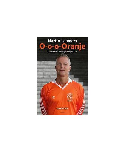 O-o-o-Oranje - Martin Laamers. Leven met een spraakgebrek, Remco Kock, Paperback