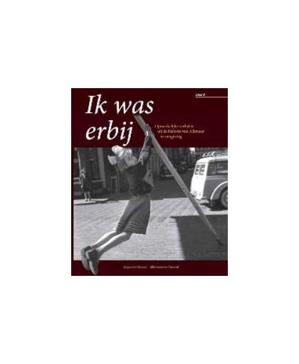 Ik was erbij: 2. opmerkelijke verhalen uit de historie van Alkmaar en omgeving, Sander Wegereef, Paperback