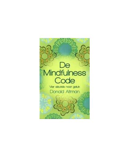 De Mindfulness code. vier sleutels naar geluk, Donald Altman, Paperback
