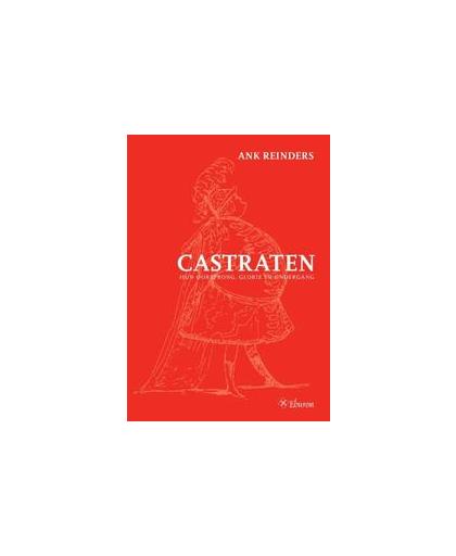 Castraten. hun oorsprong, glorie en ondergang, Reinders, Ank, Paperback