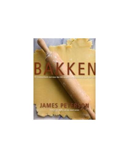 Bakken. het standaardwerk met meer dan 350 recepten en technieken met ruim 1500 foto's, Peterson, James, Hardcover