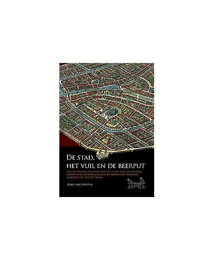 De stad, het vuil en de beerput. de opkomst, verbreiding en neergang van de beerput in stedelijke context, Van Oosten, Roos, Paperback