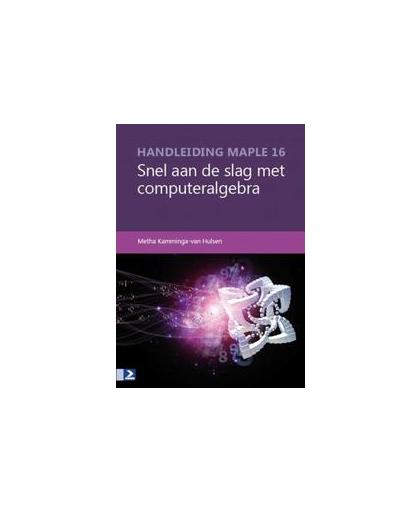 Handleiding Maple 16. snel aan de slag met computeralgebra, Metha Kamminga van Hulsen, Paperback