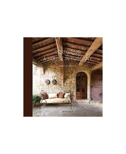 Restoring a house in Tuscany. Bauer, Anne M., Hardcover