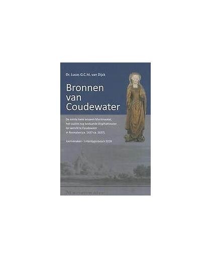 Bronnen van Coudewater. De eerste eeuwen Mariënwater, het oudst nog bestaande Birgittaklooster ter wereld te Coudewater in Rosmalen (ca. 1437 - ca. 1637), Van Dijck, Lucas, Hardcover