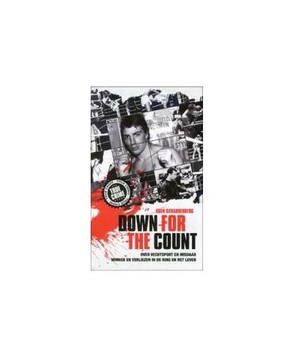 Down for the count. over vechtsport en misdaad, winnen en verliezen in de ring en het leven, Scharrenberg, Koen, Paperback