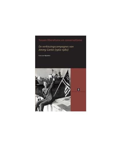 Tussen liberalisme en conservatisme. de verkiezingscampagnes van Jimmy Carter (1962-1980), Nijnatten, Frans van, Paperback