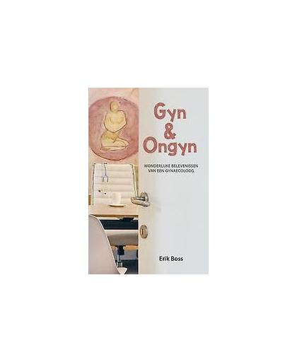 Gyn en Ongyn. Wonderlijke belevenissen van een gynaecoloog, Erik Boss, Paperback