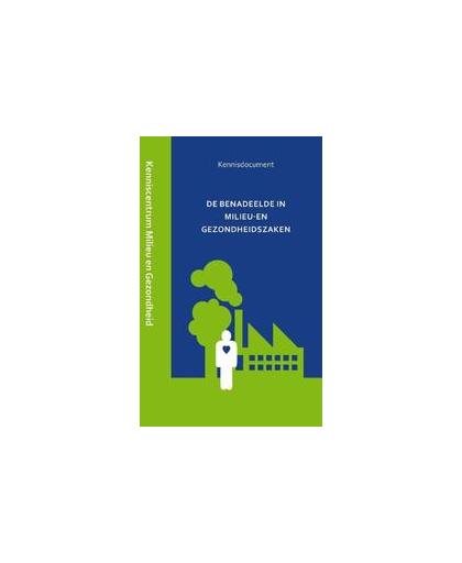 De benadeelde in milieu- en gezondheidszaken. Kenniscentrum Milieu en Openbare Gezondheid Gerechtshof 's-Hertogenbosch, Kenniscentrum Milieu en Openbare Gezondheid, Paperback