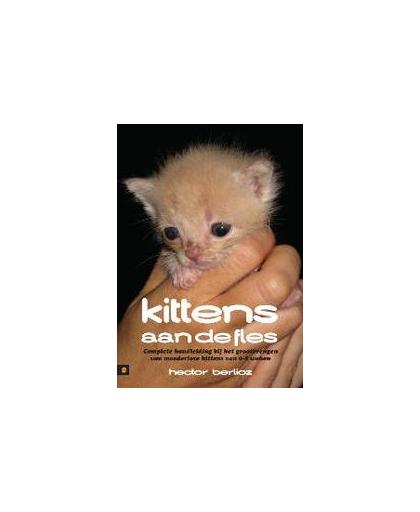 Kittens aan de fles. complete handleiding bij het grootbrengen van moederloze kittens van 0-8 weken, Hector Berlioz, Paperback