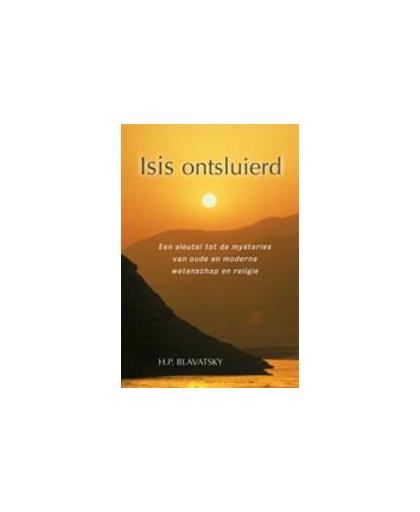 Isis ontsluierd. een sleutel tot de mysteries van oude en moderne wetenschap en religie, H.P. Blavatsky, Hardcover