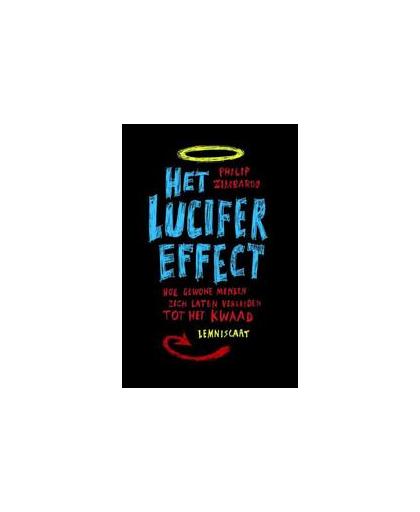 Het lucifer effect. hoe gewone mensen zich laten verleiden tot het kwaad, Zimbardo, Philip G., Paperback