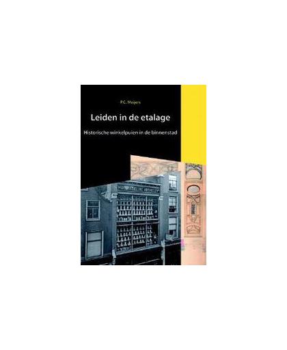 Leiden in de etalage. historische winkelpuien in de binnenstad, Pieter Meijers, Paperback