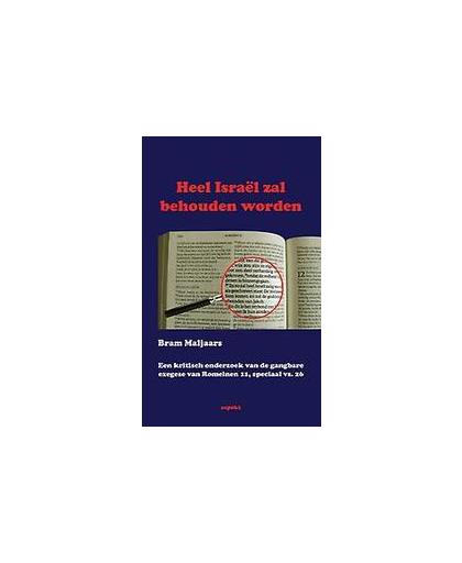 Heel Israel zal behouden worden. een kritisch onderzoek van de gangbare exegese van Romeinen 11, speciaal vs. 26, Maljaars, Bram, Paperback
