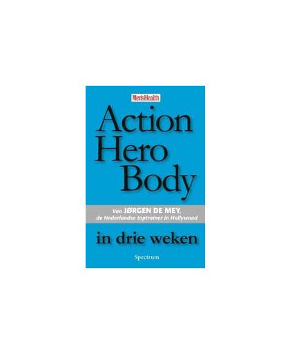 Action Hero Body in drie weken. Mey, J. de, Paperback