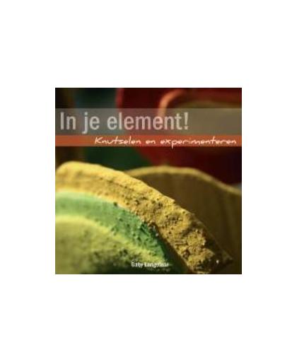 In je element!. knutselen en experimenteren, Langelaar, Gaby, Paperback