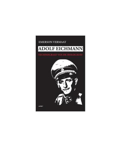 Adolf Eichmann. technocraat van de holocaust, Vermaat, Emerson, Paperback