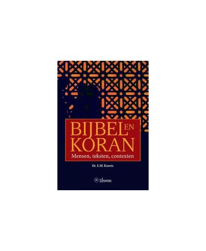 Bijbel en Koran. mensen, teksten, contexten, Koerts, Ebo Menno, Paperback