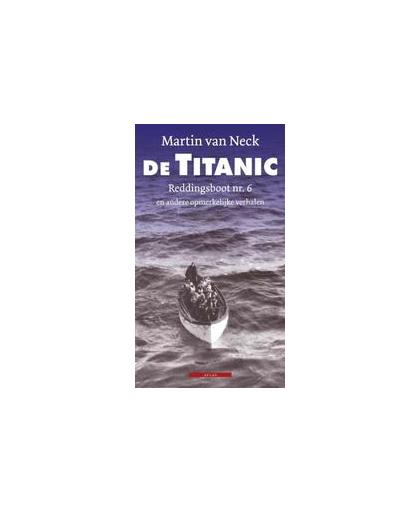 De Titanic. reddingsboot nr.6 en andere opmerkelijke verhalen, Van Neck, Martin, Paperback