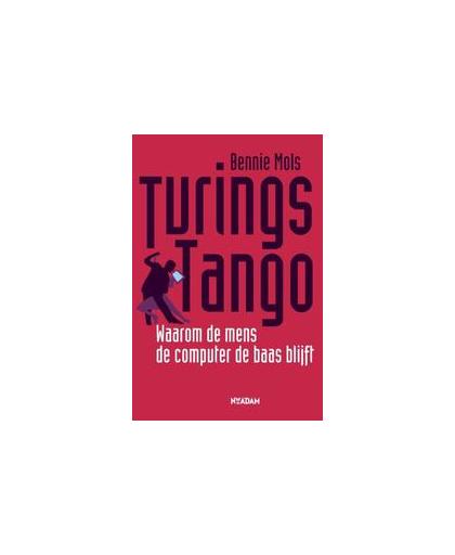 Turings tango. waarom de mens de computer de baas blijft, Mols, Bennie, Paperback