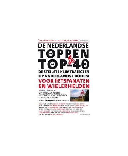 De Nederlandse toppen top-40. de steilste klimtrajecten op vaderlandse bodem voor fietsfanaten en wielerhelden, in kaart gebracht met schema's, routes, historische achtergronden en beschouwingen, Schipper, Huug, Paperback