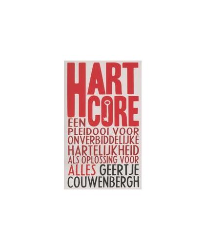 Hartcore. een pleidooi voor onverbiddelijke hartelijkheid als oplossing voor alles, Geertje Couwenbergh, Paperback