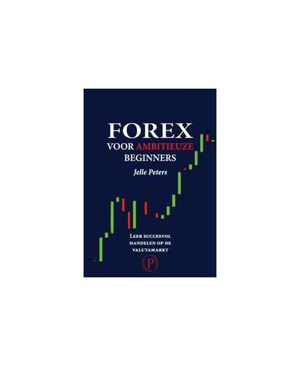 Forex voor ambitieuze beginners. leer succesvol handelen op de valutamarkt, Peters, Jelle, Paperback
