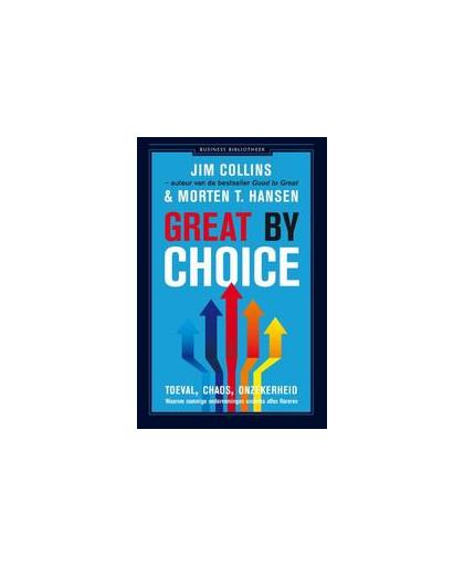 Great by choice. toeval, chaos, onzekerheid: waarom sommige ondernemingen ondanks alles floreren, Jim Collins, Paperback