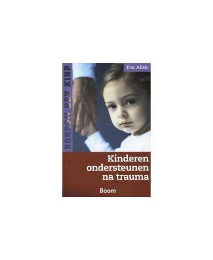 Kinderen ondersteunen na trauma. Rondom het kind, Eva Alisic, Paperback