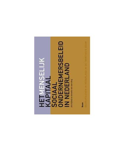 Het menselijk kapitaal. sociaal ondernemersbeleid in Nederland, Van den Berg, Annette, Hardcover