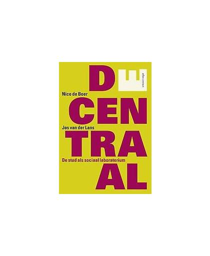 DEcentraal. de stad als sociaal laboratorium, Van der Lans, Jos, Paperback