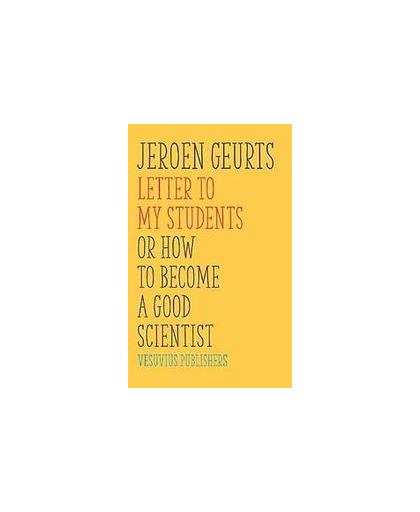 Letter to my students. or how to become a good scientist, Jeroen J.G. Geurts, Paperback