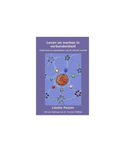 Leven en werken in verbondenheid. onderweg in organisaties van de nieuwe wereld, Peulen, Lisette, Hardcover
